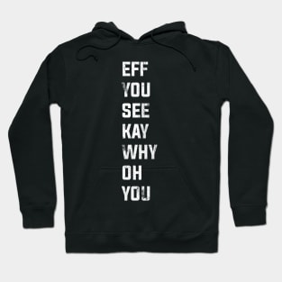 Eff See You Kay Why Oh You typography Hoodie